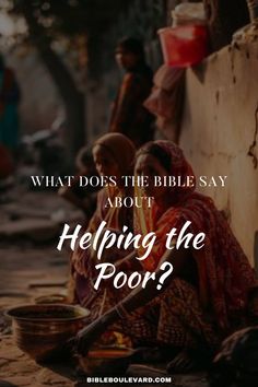 What Does the Bible Say About Helping the Poor? Helping The Needy, Love And Compassion, Bible Says, Help The Poor, The New Testament, New Testament, Christian Faith