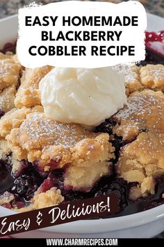 easy homemade blackberry cobbler recipe in a bowl with ice cream on top and the words easy homemade blackberry cobbler recipe below