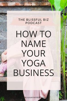 a woman sitting on a bench with the words how to name your yoga business