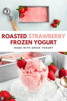 frozen yogurt in a glass bowl with strawberries on the side and text overlay reading roasted strawberry frozen yogurt made with greek yogurt