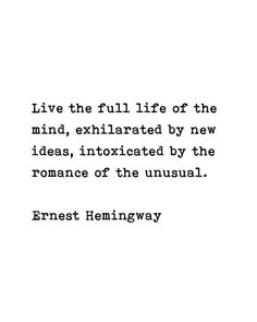 an image of a quote on white paper with the words,'live the full life of the mind, exillated by new ideas, intoxicated by the romance