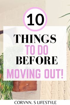 the words 10 things to do before moving out in front of a potted plant