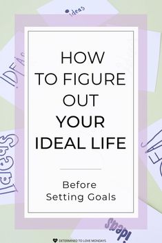 the words how to figure out your ideal life before setting goals on top of it