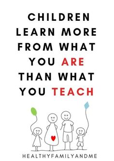 a poster with the words children learn more from what you are than what you teach