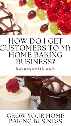 the words how do i get customers to my home baking business? and some desserts