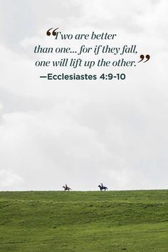 two horses walking across a lush green field with a bible verse above them that reads, two are better than one for if they fall, one will lift the other