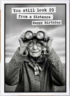 an old woman looking through binoculars with the caption you still look 29 from a distance happy birthday