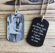 two dog tags with the words if i did anything right in my life, it was when i gave my heart to you