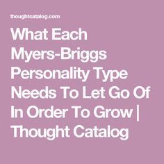 What Each Myers-Briggs Personality Type Needs To Let Go Of In Order To Grow | Thought Catalog Enfj Personality, Infj Type, Libra Traits, In A Rut