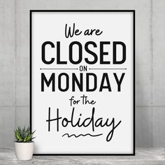 a black and white poster that says we are closed on monday for the holiday