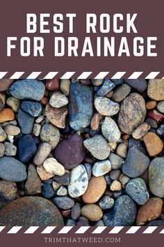 rocks and gravel with the words best rock for drainage on it in white text overlay