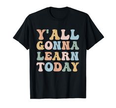 PRICES MAY VARY. Y'all Gonna Learn Today Shirt, Teacher Shirt, Teacher Appreciation Gift, Back To School Shirt, Fun Teacher Shirt, Gift for Teachers Lightweight, Classic fit, Double-needle sleeve and bottom hem Teacher Appreciation Gift, School Shirts, Teacher Appreciation Gifts, Teacher Shirts, Teacher Appreciation, Branded T Shirts, Teacher Gifts, Back To School, Top Styles