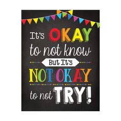 it's okay to not know but it's not okay to not try