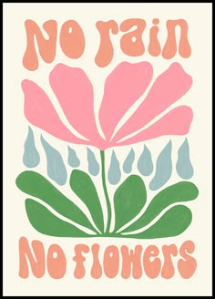 a pink flower with rain drops on it and the words no rain, no flowers