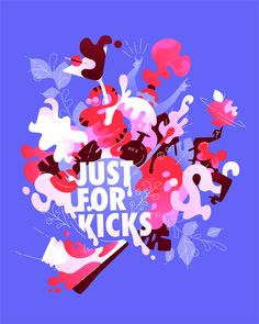 the words just for kicks are surrounded by colorful flowers and leaves on a blue background