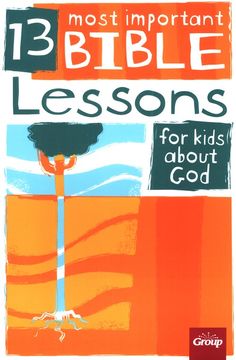 the book cover for 13 most important bible lessons for kids about god, with an orange background