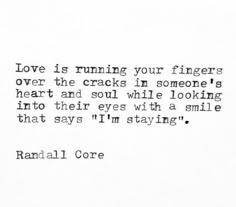 a black and white photo with the words love is running your fingers over the cracks in someone's heart and soul while looking into their eyes with a smile that says i'm