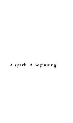 a black and white photo with the words'a spark, a beginning '