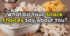 what do your snack choices say about you? with popcorn, chips and macaroni