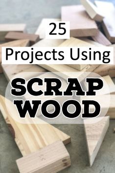 some wooden pieces with the words 25 projects using scrap wood