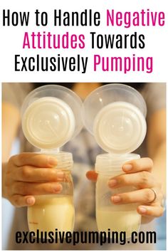 two people holding cups with the words how to handle negative attitude towards exclusively pumping