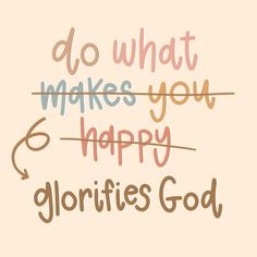 the words do what makes you happy glorfies god on a light pink background