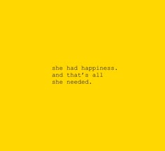 a yellow background with the words she had happiness and that's all she needed