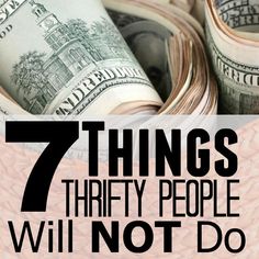 money stacked on top of each other with the words 7 things thirty people will not do