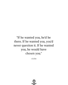 an image of a quote that reads if he wanted you, he'd be there