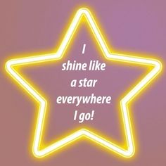 a neon star with the words i shine like a star everywhere i go