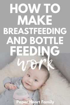 a baby laying on top of a blanket with the words how to make breastfeeding and bottle feeding work