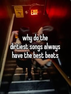 two people on an escalator with the caption why do the dirttest songs always have the best beats?