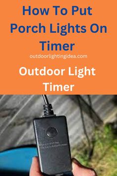 a person holding an outdoor light timer in their hand with the text how to put porch lights on time