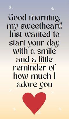 a heart with the words good morning, my sweetheart just wanted to start your day with a smile and a little reminder of how much i adore you