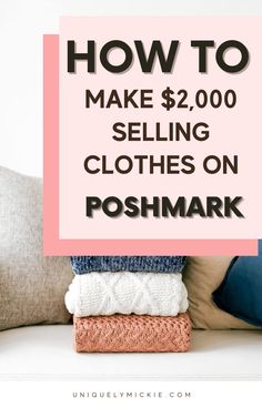 the text how to make $ 2, 000 selling clothes on poshmark