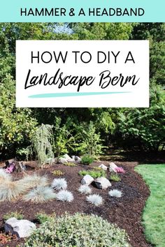 how to diy a landscape bed in the backyard with text overlay that reads, hammer and a headband