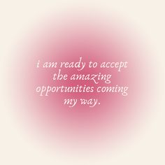 a pink circle with the words i am ready to accept the amazing opportunity coming my way