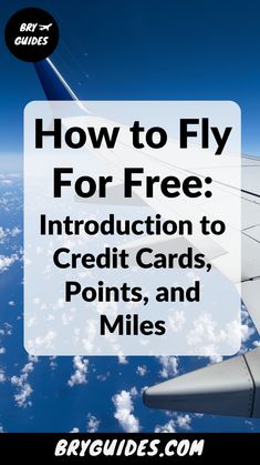 an airplane wing with the words how to fly for free instruction to credit cards, points and miles