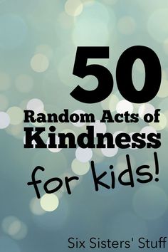 the text reads 50 random acts of kindness for kids six sisters stuff