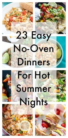 different types of food with the words 23 easy no - oven dinners for hot summer nights