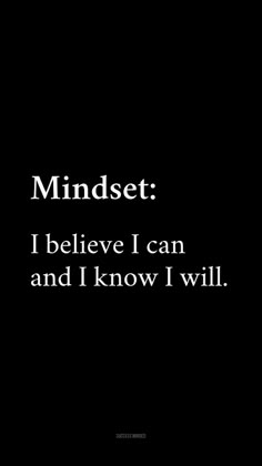 a black and white photo with the words mindset i believe i can and i know i will