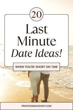 two people standing on the beach with text overlay that reads 20 last minute date ideas when you're short on time