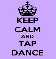 the words keep calm and tap dance are in black on a purple background with a crown