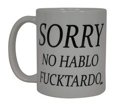 a white coffee mug that says sorry no hablo fuktardo