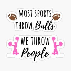 two stickers with the words most sports throw balls, we throw people on them