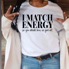 Match Energy So You Decide How You Want To Act Tee One Fashion Tee Cotton Material Model Wearing Size Medium T Shirt Style Standard White Tee I Match Energy, Match Energy, Heather Grey Sweatshirt, Simply Southern Tees, Hoodie Brands, Concert Shirts, Ladies Tee Shirts, Pullover Shirt, Red Hoodie