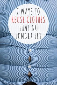 a person wearing a blue striped shirt with the words, 7 ways to reuse clothes that no longer fit