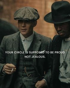 two men dressed in suits and hats with the caption your circle is supposed to be proud not jealous