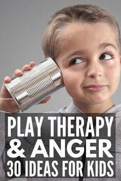 a young boy drinking from a can with the title play therapy and anger 30 ideas for kids