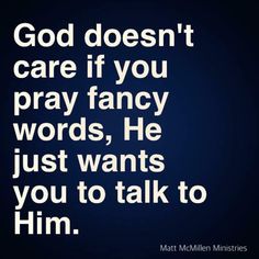 a quote that says god doesn't care if you pray fancy words, he just wants